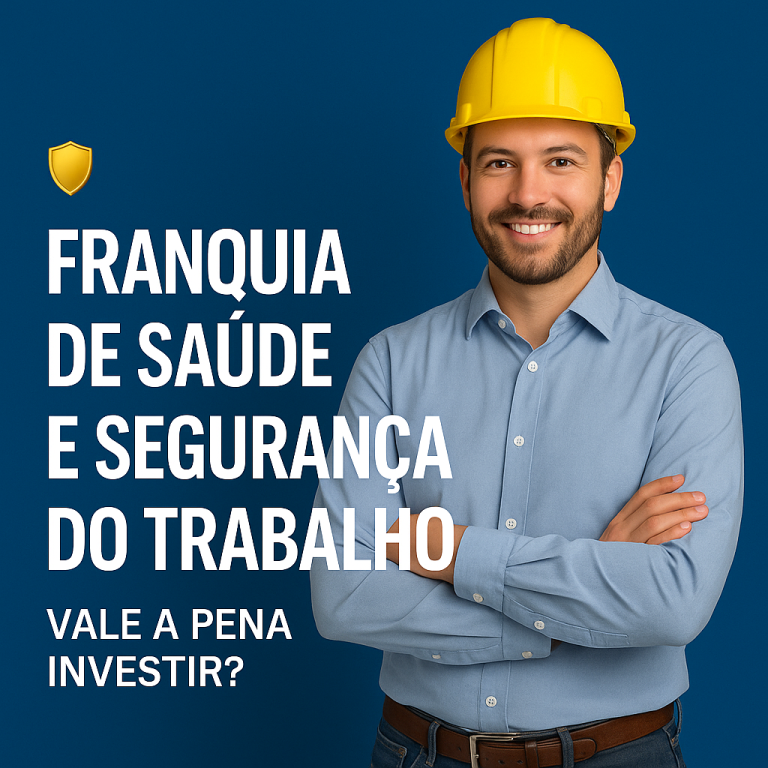 🛡️ Franquia de Saúde e Segurança do Trabalho: Vale a Pena Investir?
