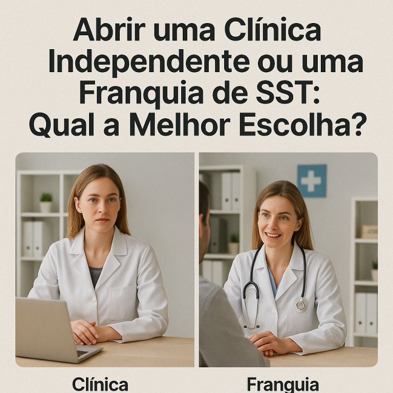 🏥 Abrir uma Clínica Independente ou uma Franquia de SST: Qual a Melhor Escolha?