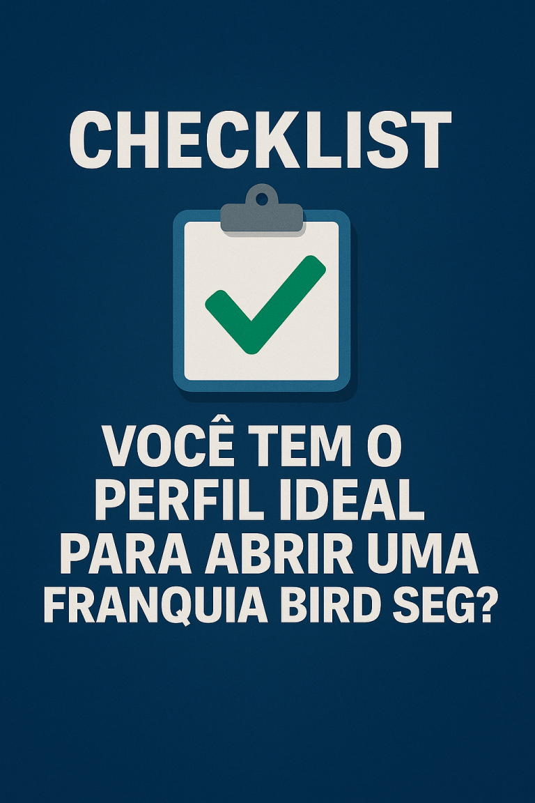 ✅ Checklist: Você Tem o Perfil Ideal para Abrir uma Franquia BIRD SEG?