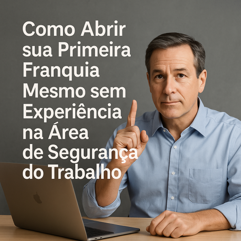🚀 Como Abrir sua Primeira Franquia Mesmo sem Experiência na Área de Segurança do Trabalho