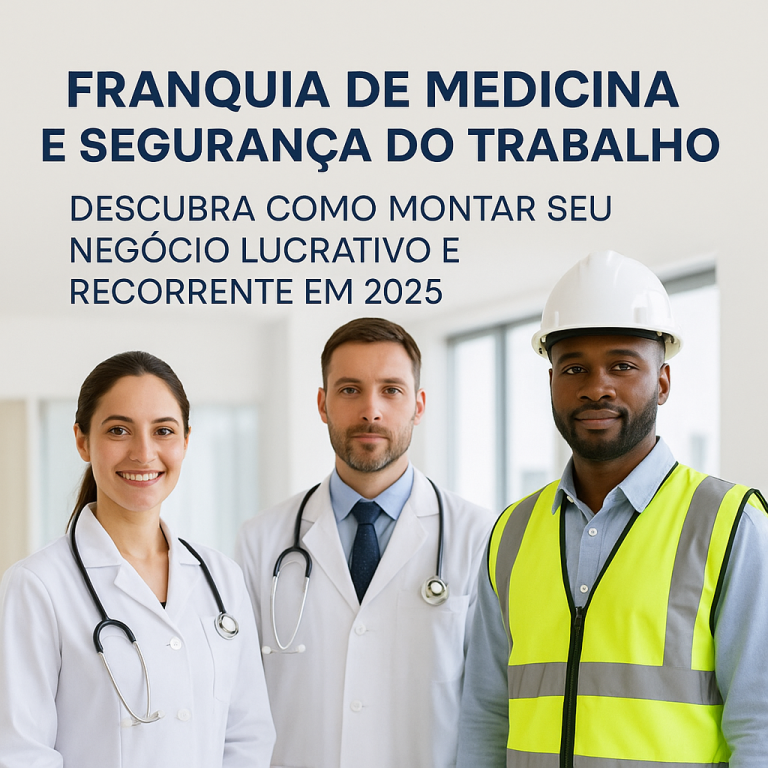 🏥 Franquia de Medicina e Segurança do Trabalho: Como Investir em um Negócio Seguro, Lucrativo e de Alta Demanda